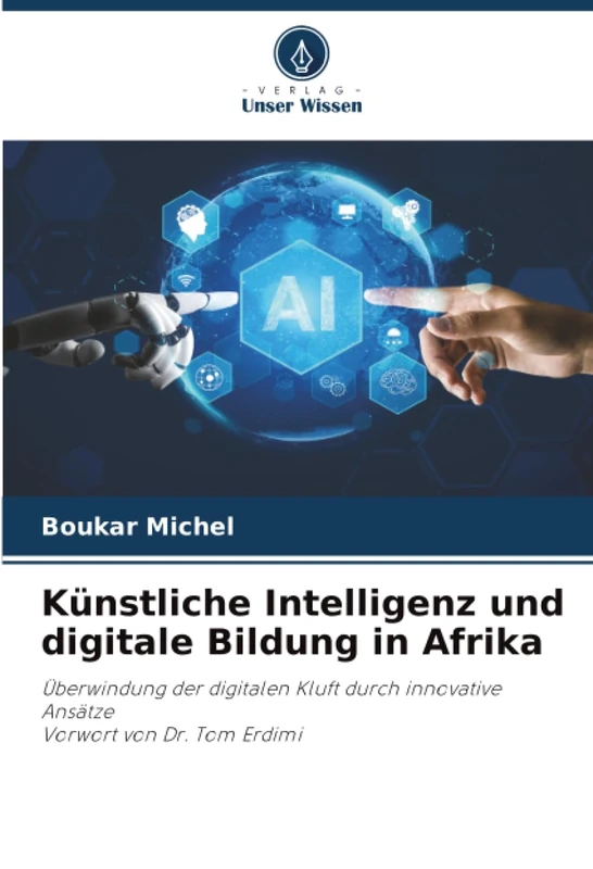 Künstliche Intelligenz und digitale Bildung in Afrika: Überwindung der digitalen Kluft durch innovative Ansätze Vorwort von Dr. Tom Erdimi