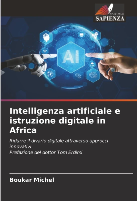 Intelligenza artificiale e istruzione digitale in Africa: Ridurre il divario digitale attraverso approcci innovativi Prefazione del dottor Tom Erdimi