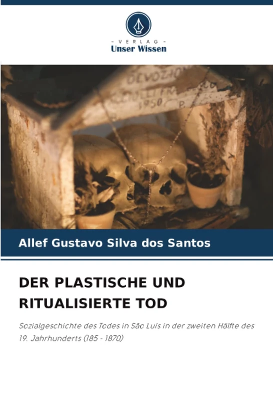 DER PLASTISCHE UND RITUALISIERTE TOD: Sozialgeschichte des Todes in São Luís in der zweiten Hälfte des 19. Jahrhunderts (185 - 1870) - Image 1
