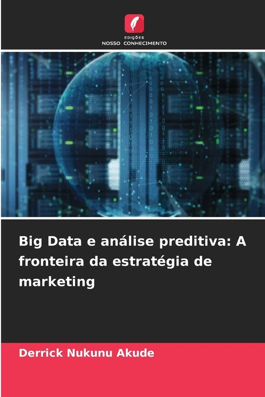 Big Data e análise preditiva: A fronteira da estratégia de marketing