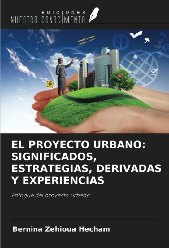 EL PROYECTO URBANO: SIGNIFICADOS, ESTRATEGIAS, DERIVADAS Y EXPERIENCIAS: Enfoque del proyecto urbano