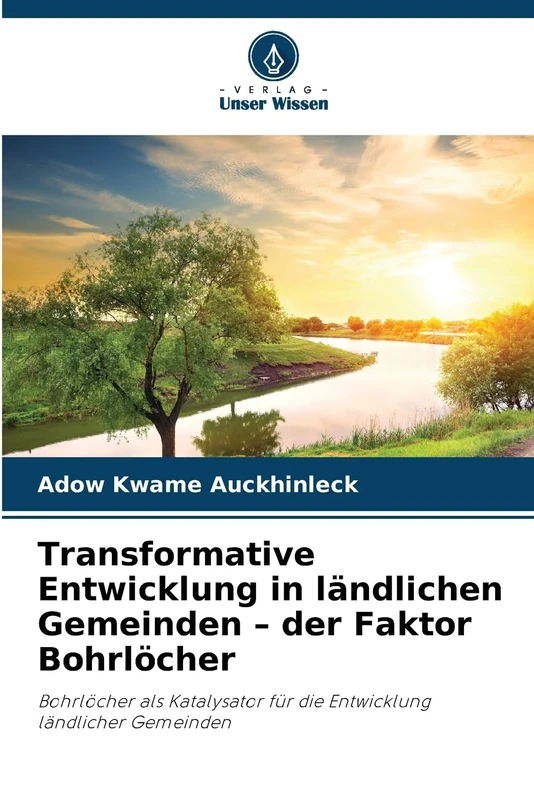 Transformative Entwicklung in ländlichen Gemeinden – der Faktor Bohrlöcher: Bohrlöcher als Katalysator für die Entwicklung ländlicher Gemeinden
