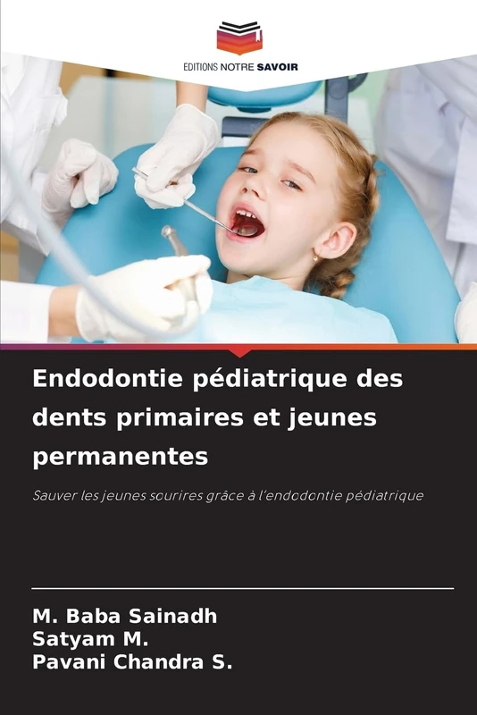 Endodontie pédiatrique des dents primaires et jeunes permanentes: Sauver les jeunes sourires grâce à l’endodontie pédiatrique