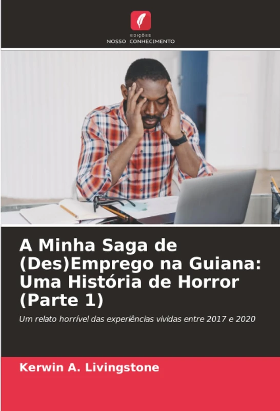 A Minha Saga de (Des)Emprego na Guiana: Uma História de Horror (Parte 1): Um relato horrível das experiências vividas entre 2017 e 2020