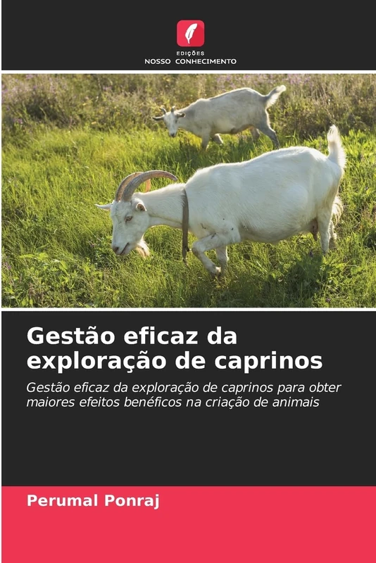 Gestão eficaz da exploração de caprinos: Gestão eficaz da exploração de caprinos para obter maiores efeitos benéficos na criação de animais