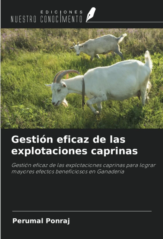 Gestión eficaz de las explotaciones caprinas: Gestión eficaz de las explotaciones caprinas para lograr mayores efectos beneficiosos en Ganadería