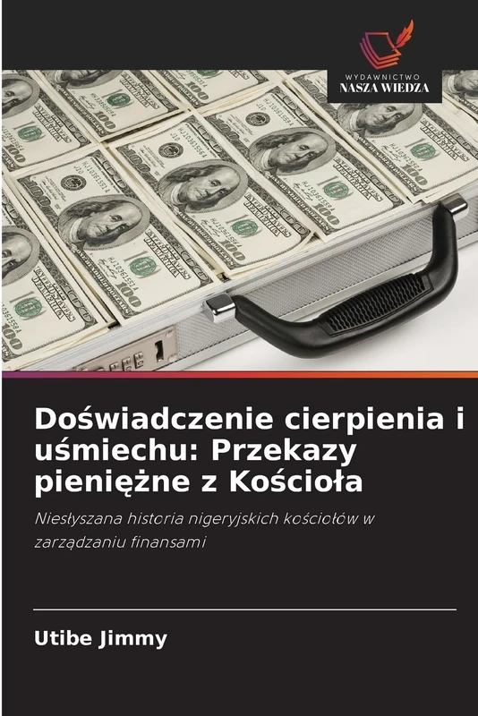 Doświadczenie cierpienia i uśmiechu: Przekazy pieniężne z Kościoła: Niesłyszana historia nigeryjskich kościołów w zarządzaniu finansami