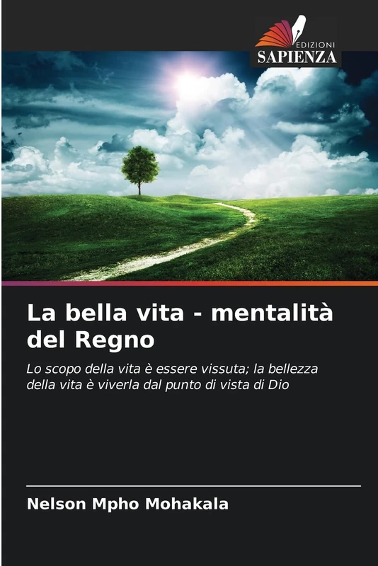 La bella vita - mentalità del Regno: Lo scopo della vita è essere vissuta; la bellezza della vita è viverla dal punto di vista di Dio