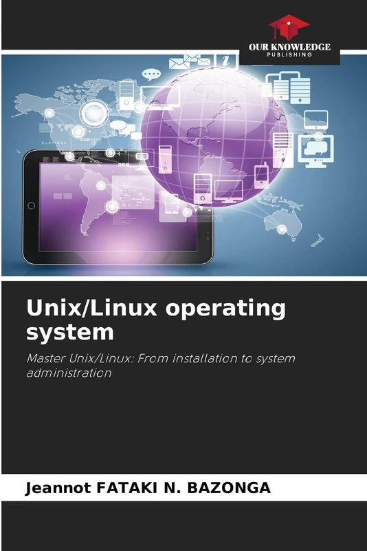Unix/Linux operating system: Master Unix/Linux: From installation to system administration
