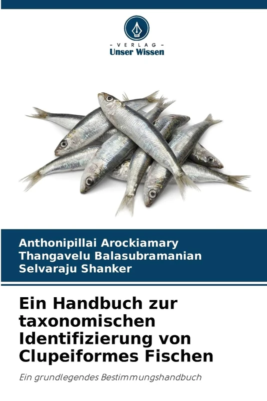 Ein Handbuch zur taxonomischen Identifizierung von Clupeiformes Fischen: Ein grundlegendes Bestimmungshandbuch
