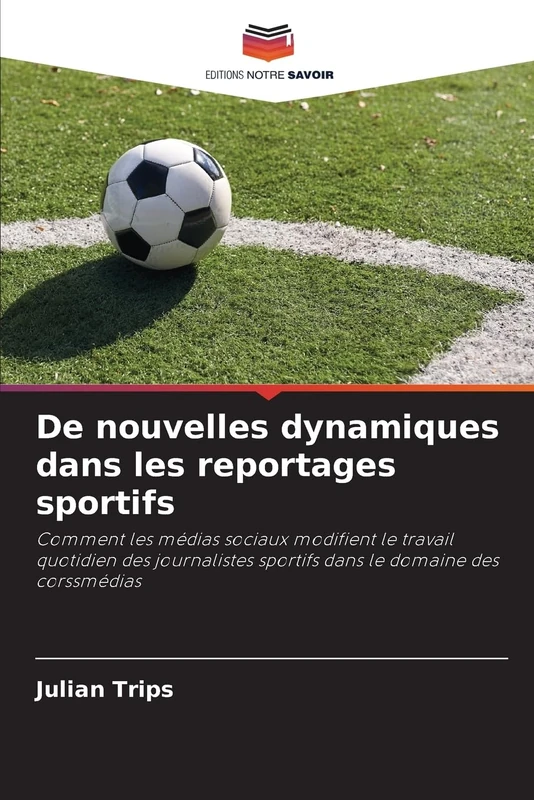 De nouvelles dynamiques dans les reportages sportifs: Comment les médias sociaux modifient le travail quotidien des journalistes sportifs dans le domaine des corssmédias