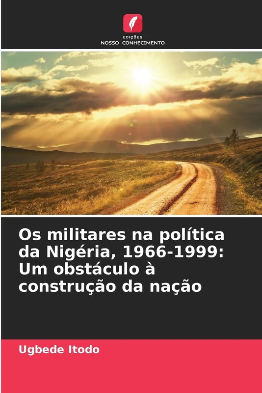 Os militares na política da Nigéria, 1966-1999: Um obstáculo à construção da nação