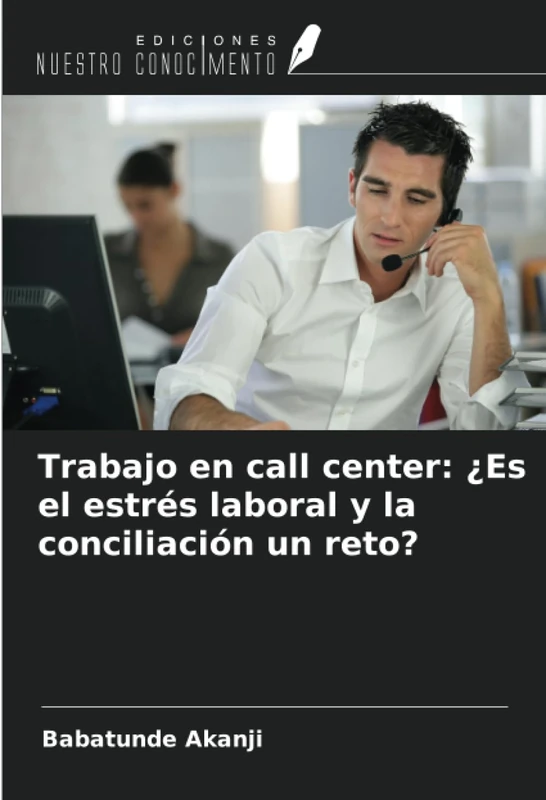 Trabajo en call center: ¿Es el estrés laboral y la conciliación un reto?