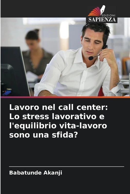 Lavoro nel call center: Lo stress lavorativo e l'equilibrio vita-lavoro sono una sfida?
