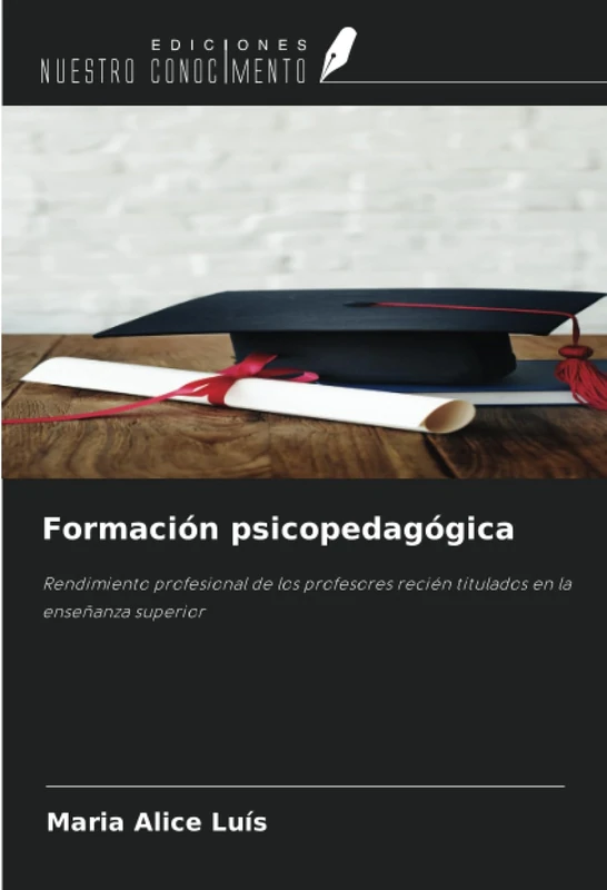 Formación psicopedagógica: Rendimiento profesional de los profesores recién titulados en la enseñanza superior