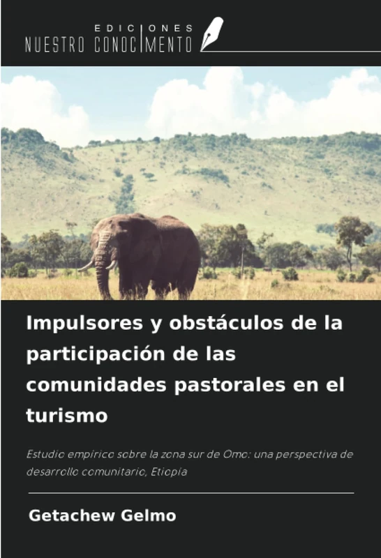 Impulsores y obstáculos de la participación de las comunidades pastorales en el turismo: Estudio empírico sobre la zona sur de Omo: una perspectiva de desarrollo comunitario, Etiopía