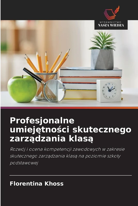 Profesjonalne umiejętności skutecznego zarządzania klasą: Rozwój i ocena kompetencji zawodowych w zakresie skutecznego zarządzania klasą na poziomie szkoły podstawowej
