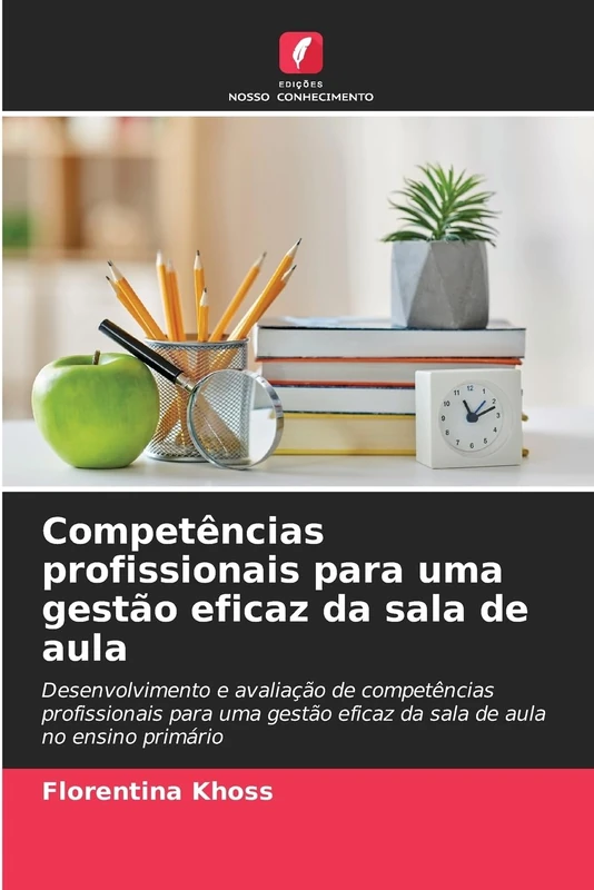 Competências profissionais para uma gestão eficaz da sala de aula: Desenvolvimento e avaliação de competências profissionais para uma gestão eficaz da sala de aula no ensino primário