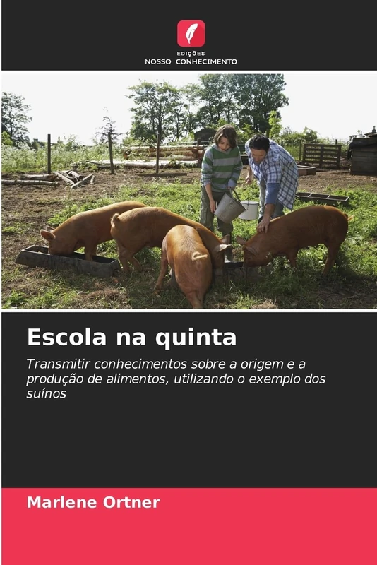 Escola na quinta: Transmitir conhecimentos sobre a origem e a produção de alimentos, utilizando o exemplo dos suínos