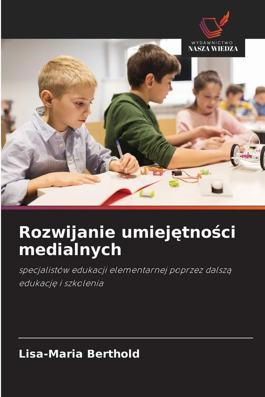Rozwijanie umiejętności medialnych: specjalistów edukacji elementarnej poprzez dalszą edukację i szkolenia