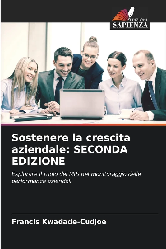 Sostenere la crescita aziendale: SECONDA EDIZIONE: Esplorare il ruolo del MIS nel monitoraggio delle performance aziendali
