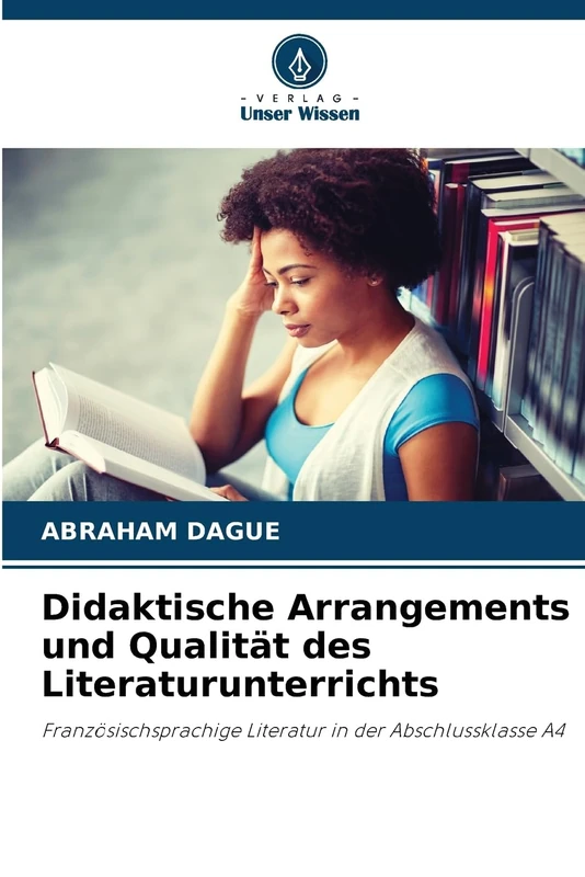 Didaktische Arrangements und Qualität des Literaturunterrichts: Französischsprachige Literatur in der Abschlussklasse A4