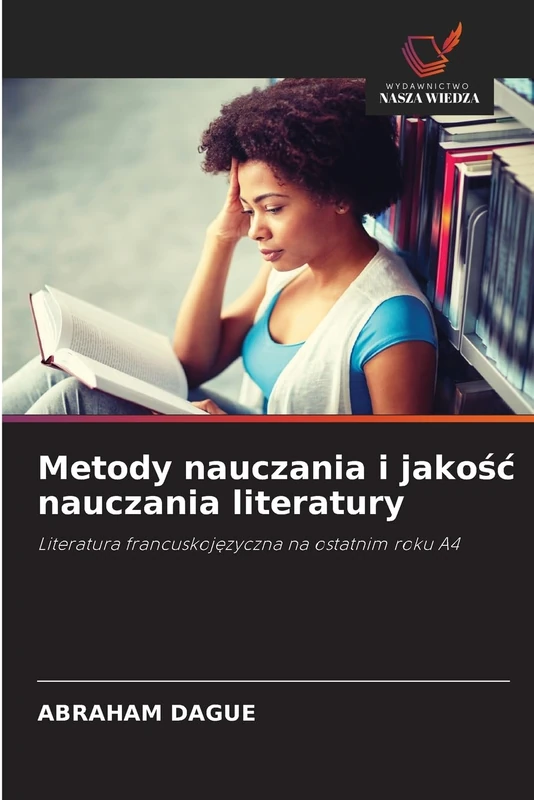 Metody nauczania i jakość nauczania literatury: Literatura francuskojęzyczna na ostatnim roku A4