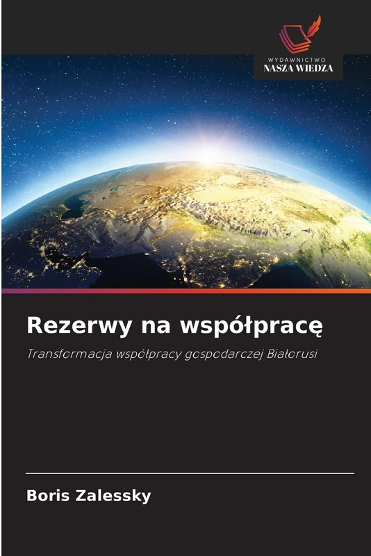 Rezerwy na współpracę: Transformacja współpracy gospodarczej Białorusi: Transformacja wspó¿pracy gospodarczej Bia¿orusi
