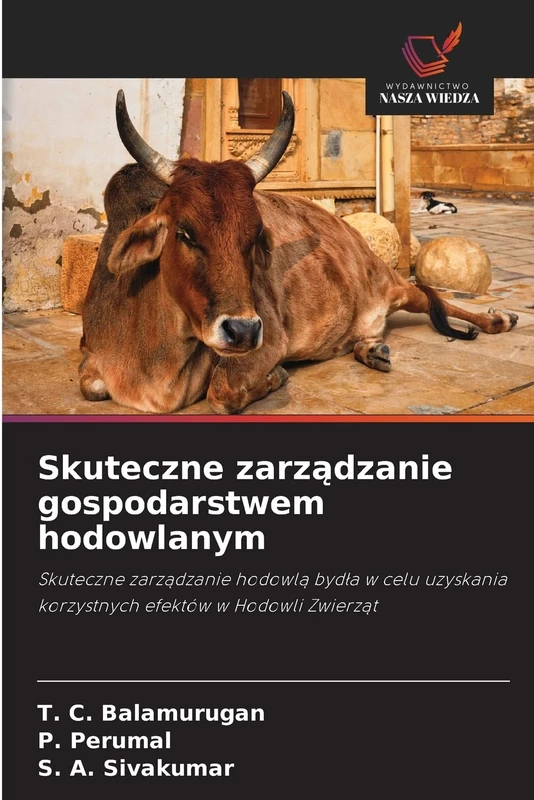 Skuteczne zarządzanie gospodarstwem hodowlanym: Skuteczne zarządzanie hodowlą bydła w celu uzyskania korzystnych efektów w Hodowli Zwierząt: Skuteczne ... korzystnych efektów w Hodowli Zwierz¿t