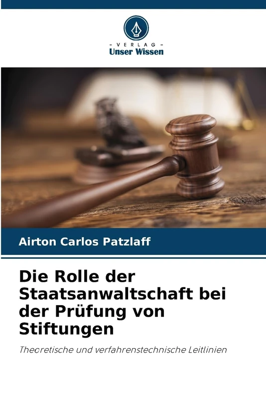 Die Rolle der Staatsanwaltschaft bei der Prüfung von Stiftungen: Theoretische und verfahrenstechnische Leitlinien
