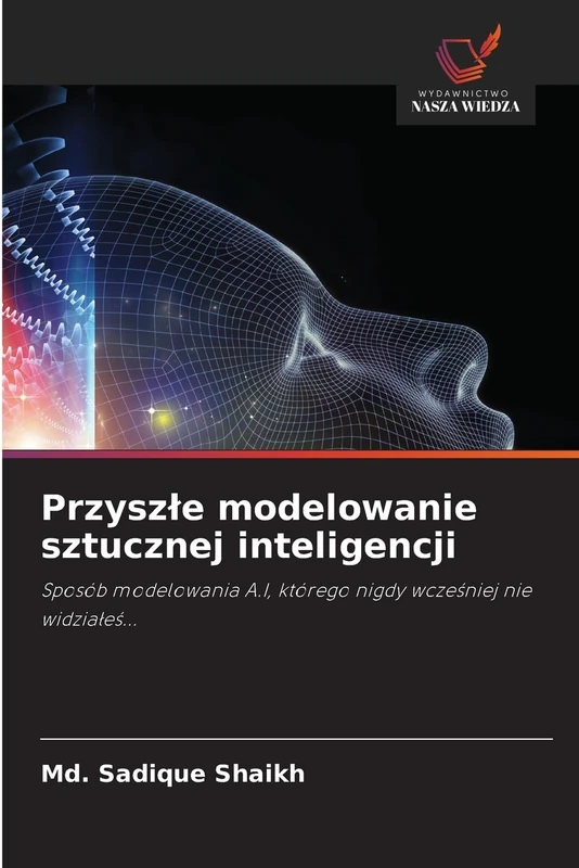 Przyszłe modelowanie sztucznej inteligencji: Sposób modelowania A.I, którego nigdy wcześniej nie widziałeś...: Sposób modelowania A.I, którego nigdy wcze¿niej nie widzia¿e¿... - Image 1