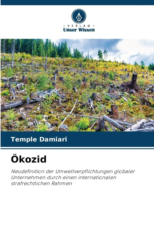 Ökozid: Neudefinition der Umweltverpflichtungen globaler Unternehmen durch einen internationalen strafrechtlichen Rahmen