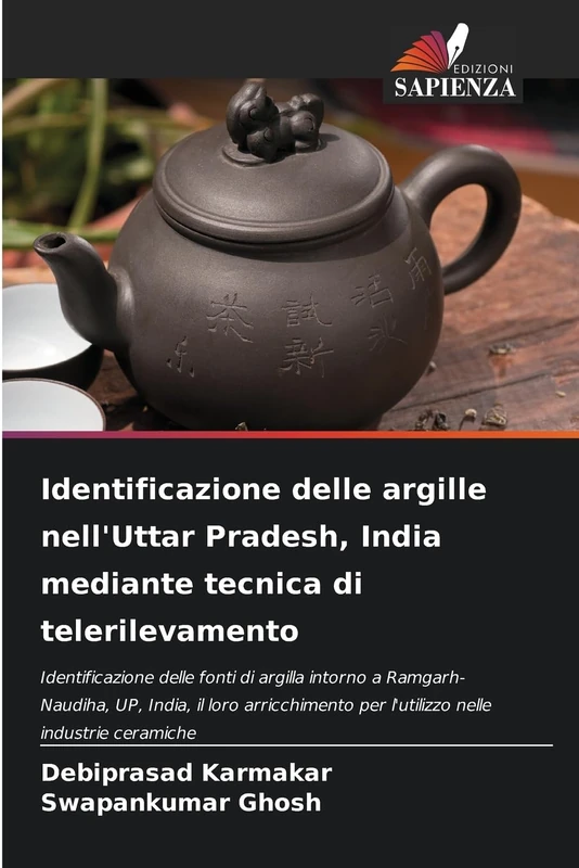 Identificazione delle argille nell'Uttar Pradesh, India mediante tecnica di telerilevamento: Identificazione delle fonti di argilla intorno a ... per l'utilizzo nelle industrie ceramiche
