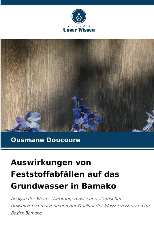 Auswirkungen von Feststoffabfällen auf das Grundwasser in Bamako: Analyse der Wechselwirkungen zwischen städtischer Umweltverschmutzung und der Qualität der Wasserressourcen im Bezirk Bamako