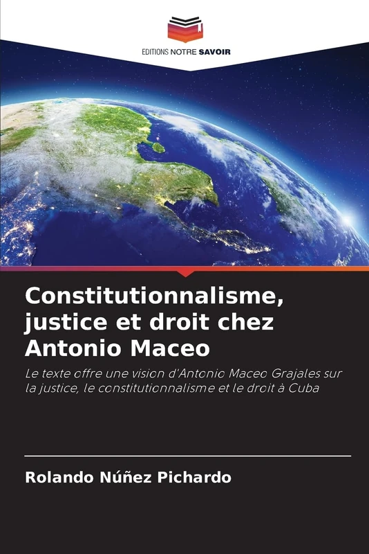 Constitutionnalisme, justice et droit chez Antonio Maceo: Le texte offre une vision d'Antonio Maceo Grajales sur la justice, le constitutionnalisme et le droit à Cuba - Image 1