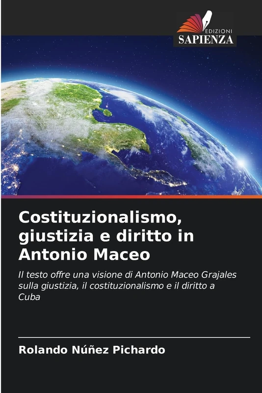 Costituzionalismo, giustizia e diritto in Antonio Maceo: Il testo offre una visione di Antonio Maceo Grajales sulla giustizia, il costituzionalismo e il diritto a Cuba - Image 1