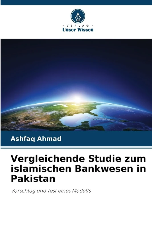 Vergleichende Studie zum islamischen Bankwesen in Pakistan: Vorschlag und Test eines Modells