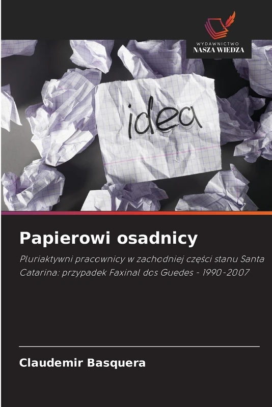 Papierowi osadnicy: Pluriaktywni pracownicy w zachodniej części stanu Santa Catarina: przypadek Faxinal dos Guedes - 1990-2007