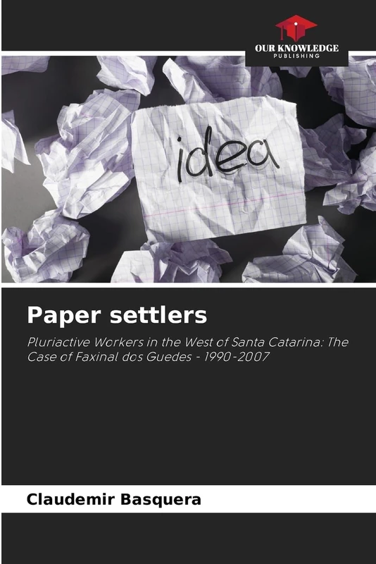 Paper settlers: Pluriactive Workers in the West of Santa Catarina: The Case of Faxinal dos Guedes - 1990-2007