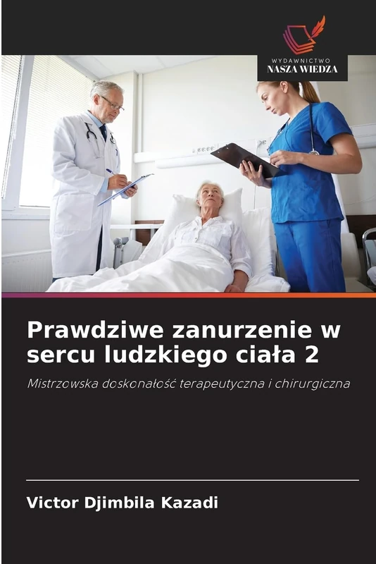 Prawdziwe zanurzenie w sercu ludzkiego ciała 2: Mistrzowska doskonałość terapeutyczna i chirurgiczna
