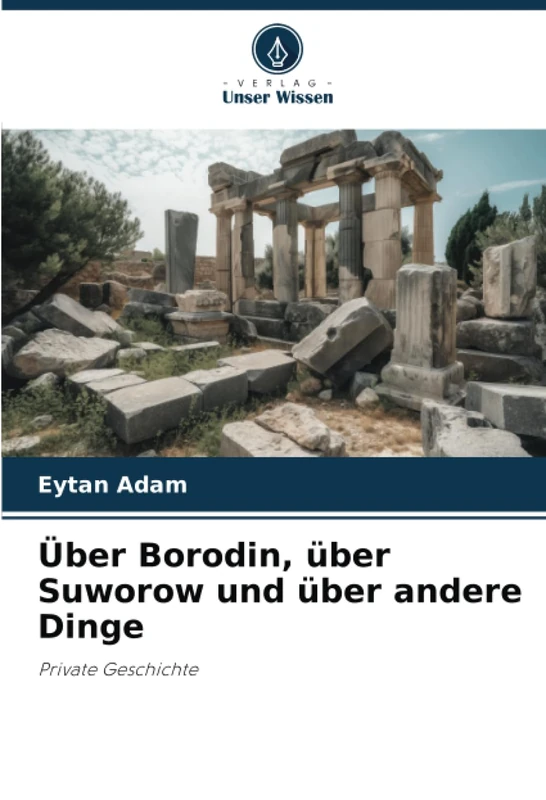 Über Borodin, über Suworow und über andere Dinge: Private Geschichte