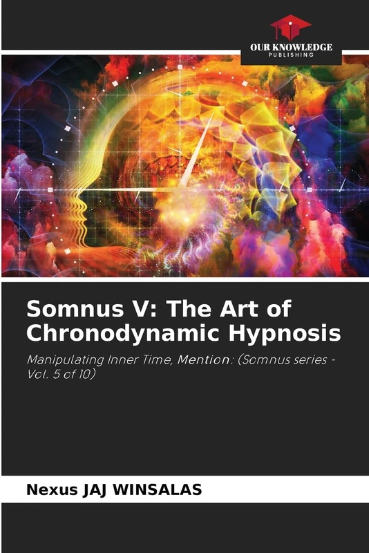 Somnus V: The Art of Chronodynamic Hypnosis: Manipulating Inner Time, Mention: (Somnus series - Vol. 5 of 10)