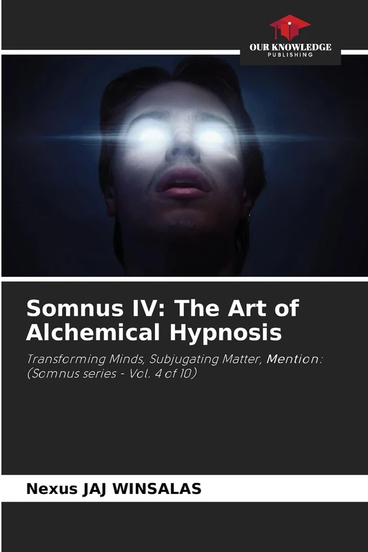 Somnus IV: The Art of Alchemical Hypnosis: Transforming Minds, Subjugating Matter, Mention: (Somnus series - Vol. 4 of 10)