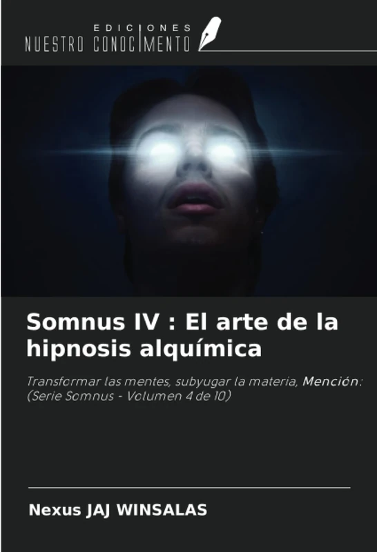 Somnus IV : El arte de la hipnosis alquímica: Transformar las mentes, subyugar la materia, Mención: (Serie Somnus - Volumen 4 de 10)
