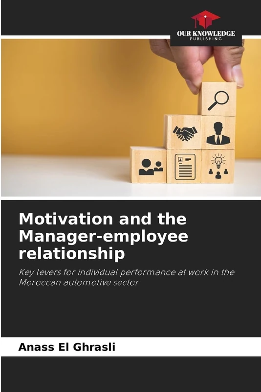 Motivation and the Manager-employee relationship: Key levers for individual performance at work in the Moroccan automotive sector