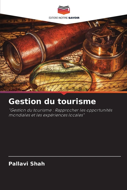Gestion du tourisme: "Gestion du tourisme : Rapprocher les opportunités mondiales et les expériences locales"