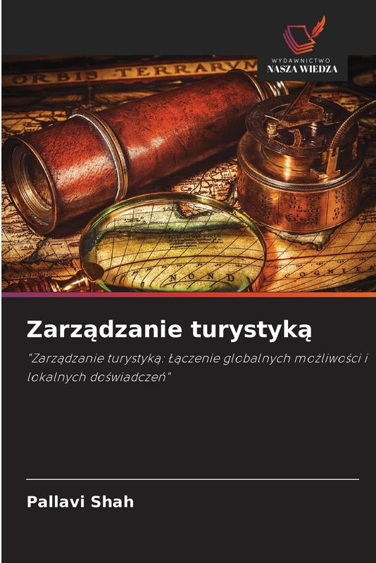 Zarządzanie turystyką: "Zarządzanie turystyką: Łączenie globalnych możliwości i lokalnych doświadczeń": "Zarz¿dzanie turystyk¿: ¿¿czenie globalnych mo¿liwo¿ci i lokalnych do¿wiadcze¿"