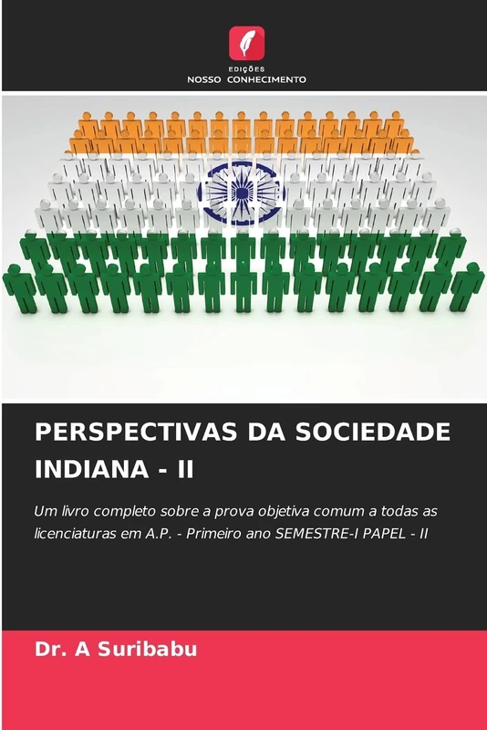 PERSPECTIVAS DA SOCIEDADE INDIANA - II: Um livro completo sobre a prova objetiva comum a todas as licenciaturas em A.P. - Primeiro ano SEMESTRE-I PAPEL - II
