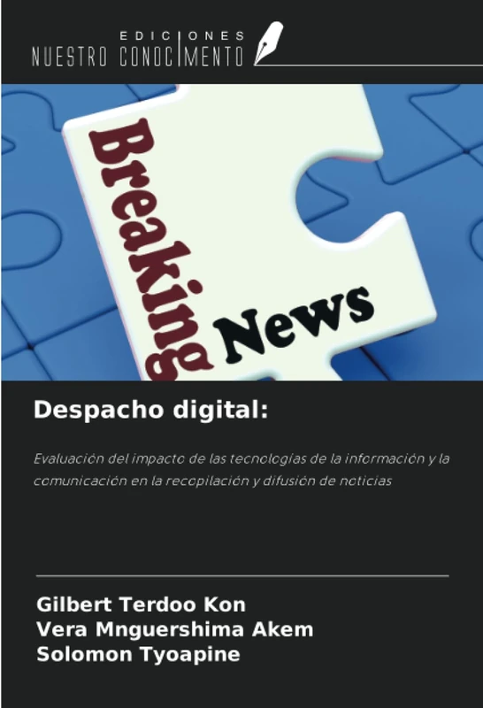 Despacho digital:: Evaluación del impacto de las tecnologías de la información y la comunicación en la recopilación y difusión de noticias