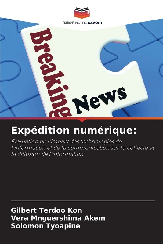 Expédition numérique:: Évaluation de l'impact des technologies de l'information et de la communication sur la collecte et la diffusion de l'information
